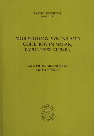 Morphology, Syntax and Cohesion in Nabak, Papua New Guinea (Pacific Linguistics, Series C, No. 144)