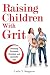 Raising Children With Grit: Parenting Passionate, Persistent, and Successful Kids