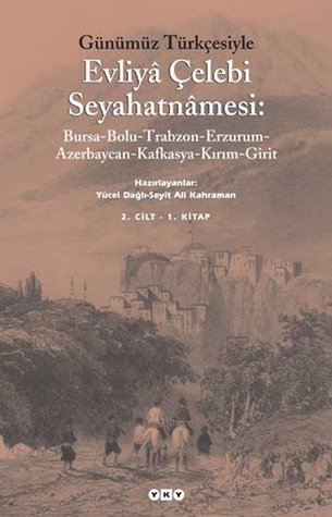 Günümüz Türkçesiyle Evliya Çelebi Seyahatnamesi: Bursa - Bolu - Trabzon - Erzurum - Azerbaycan - Kafkasya - Kırım - Girit, 2. Kitap - 1. cilt