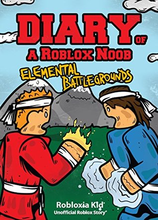 Roblox Books: Diary of a Roblox Noob: Elemental Battlegrounds (Unofficial New Roblox Noob Diaries)