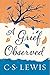 A Grief Observed by C.S. Lewis A Grief Observed by C.S. Lewis