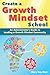 Create a Growth Mindset School: An Administrator's Guide to Leading a Growth Mindset Community