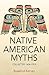 NATIVE AMERICAN MYTHS Collected 1636–1919 by Rosalind Kerven