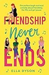 Friendship Never Ends by Ella Dyson