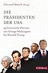 Die Präsidenten der USA: 45 historische Porträts von George Washington bis Donald Trump (Beck Paperback)