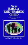 How-To Raise A God-Fearing Child by Virginia Echols-Harrison