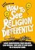 How to See Religion Differently by Luke Pemberton