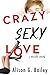 Crazy Sexy Love