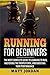 Running for Beginners: The Most Complete Guide to Learning to Run, Mastering the Proper Form, and Boosting Your Performance
