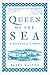 Queen Of The Sea: A History...