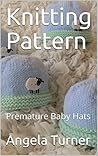 Knitting Pattern: Premature Baby Hats Knitting Pattern: Premature Baby Hats