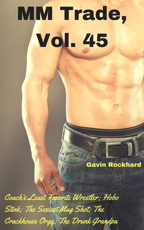 MM Trade, Vol. 45: Coach’s Least Favorite Wrestler; Hobo Stink; The Sexiest Mug Shot; The Crackhouse Orgy; The Drunk Grandpa