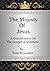 The Majesty Of Jesus: A Com...