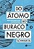 Do Átomo ao Buraco Negro by Schwarza