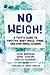 No Weigh!: A Teen's Guide to Positive Body Image, Food, and Emotional Wisdom