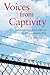 Voices from Captivity: Incarceration from Siberia to GuantaNamo Bay