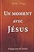 Un moment avec Jésus by Sarah Young Un moment avec Jésus by Sarah Young
