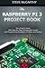 The Raspberry Pi 3 Project Book: More Project Ideas! With Step-By-Step Configuration Guides and Programming Examples in Python and Node.js