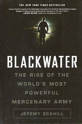 Blackwater: The Rise of the World's Most Powerful Mercenary Army