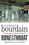 Bone In The Throat by Anthony Bourdain Bone In The Throat by Anthony Bourdain