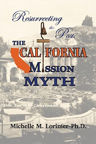 Resurrecting the Past: The California Mission Myth (Paperback)