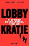 Lobbykratie: Wie die Wirtschaft sich Einfluss, Mehrheiten, Gesetze kauft Lobbykratie: Wie die Wirtschaft sich Einfluss, Mehrheiten, Gesetze kauft