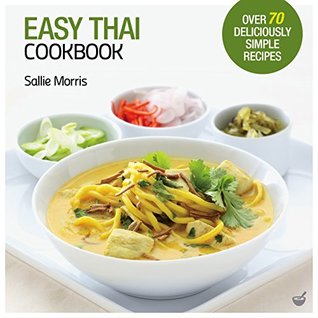 Easy Thai Cookbook: The Step-By-Step Guide to Deliciously Easy Thai Food at Home (Easy Cookbooks)
