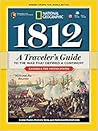 1812: A Traveler's Guide to the War That Defined a Continent