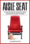 Aisle Seat, a Collection of Slightly Dark and Quirky Short Stories