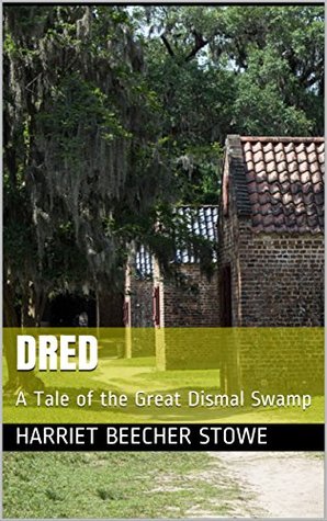 Dred: A Tale of the Great Dismal Swamp
