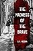 The Madness of the Brave