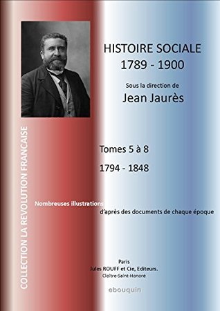 Histoire Socialiste Sous la Direction Jean Jaures: Tomes 5 à 8 1794-1838 Nombreuses Illustrations (Collection Revolution Francaise T. 2)