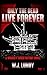Only The Dead Live Forever: A Whiskey Tango Foxtrot Novel