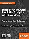 TensorFlow: Powerful Predictive Analytics with TensorFlow: Predict valuable insights of your data with TensorFlow
