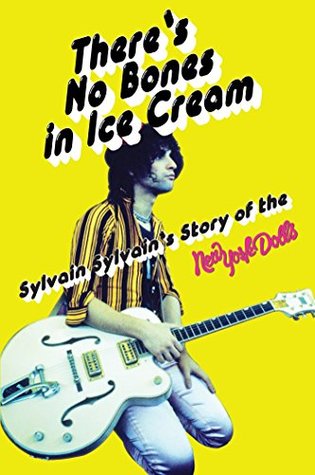 There’s No Bones in Ice Cream: Sylvain Sylvain’s Story of the New York Dolls: Sylvain Sylvain's Story of the New York Dolls (Kindle Edition)
