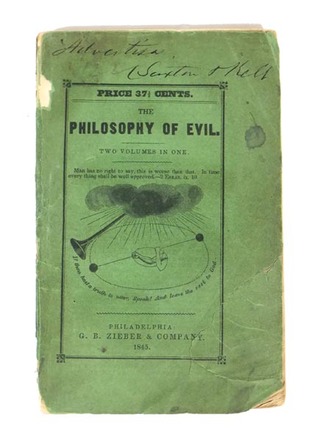 The Philosophy of Evil: Showing Its Uses and Its Unavoidable Necessity, by a Series of Familiar Illustrations Drawn from a Philosophical Examination of the Most Startling Evils of Life; Interspersed with Moral, Interesting and Useful Reflections