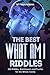 The Best What Am I Riddles: 300 Riddles, Brainteasers And Puzzles For The Whole Family