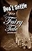 Don't Settle for a Fairy Ta...