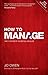 How to Manage: The Definitive Guide To Effective Management