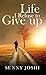 Life I Refuse to Give up by Sunny Joshi