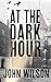 At the Dark Hour by John             Wilson