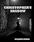 CHRISTOPHER'S SHADOW