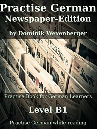 Practise German Newspaper-Edition (Kindle Edition)