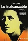 Lo inalcanzable: Las mujeres en la vida y la obra de Franz Kafka, Fernando Pessoa y Cesare Pavese (Spanish Edition) Lo inalcanzable: Las mujeres en la vida y la obra de Franz Kafka, Fernando Pessoa y Cesare Pavese (Spanish Edition)