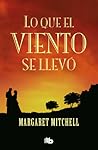 Lo que el viento se llevó by Margaret Mitchell