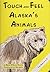 Touch and Feel Alaska's Animals by Bernd and Susan