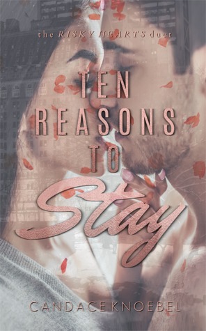 Ten Reasons to Stay (The Risky Hearts Duet, #1)