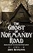 The Ghost of Normandy Road ...