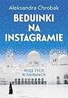 Beduinki na Instagramie. Moje życie w Emiratach by Aleksandra Chrobak
