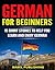 German for Beginners: 15 Short Stories to Help You Learn and Enjoy German (with Quizzes and Reading Comprehension Exercises)